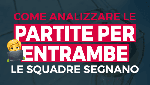 Come analizzare le migliori partite per far segnare entrambe le squadre