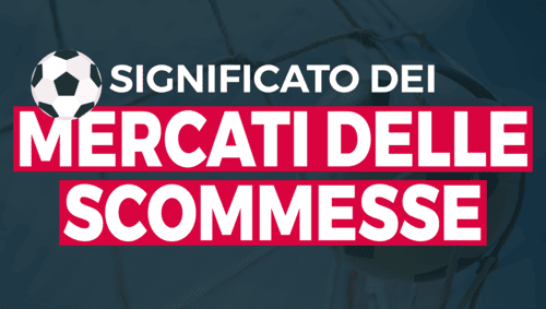 Significato di tutti i mercati nelle scommesse sul calcio