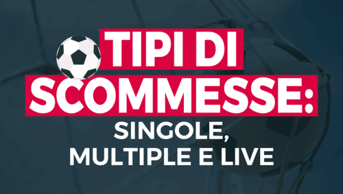 Tipi di scommessa: singola, multipla e live