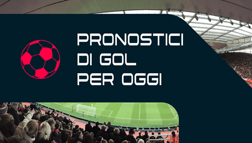 Pronostici per +0.5 Gol nel 1° Tempo e +1.5 Gol per oggi