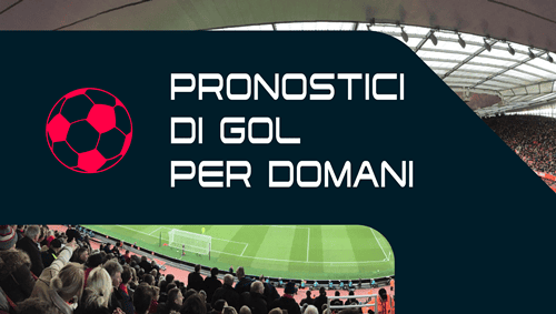 Pronostici per +0.5 Gol nel 1° Tempo e +1.5 Gol per domani