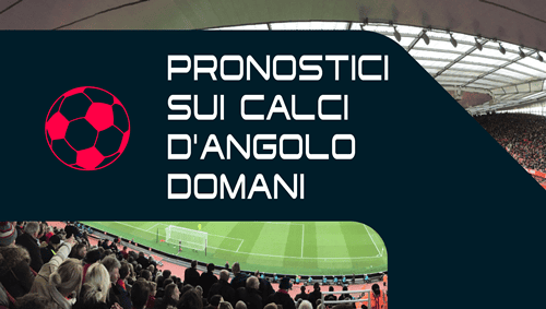 Pronostici di corner per domani